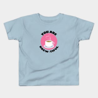 You Are Brew-tiful | Cute Coffee Pun Kids T-Shirt